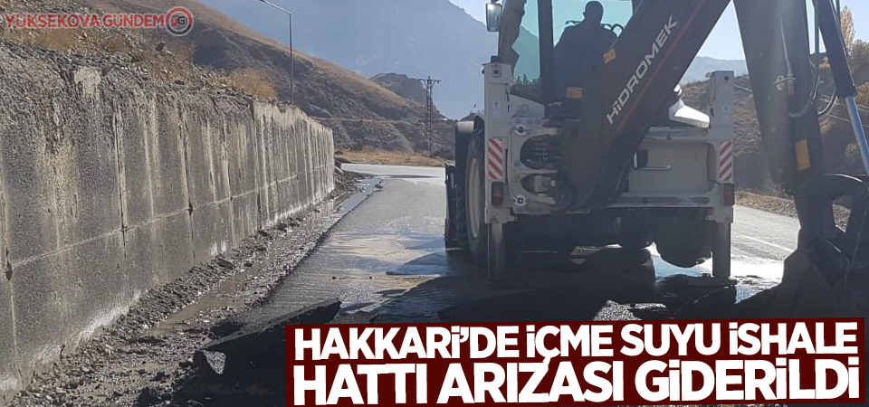 Hakkari’de içme suyu ishale hattı arızası giderildi