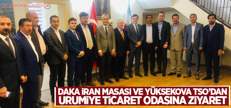 DAKA İran Masası ve Yüksekova TSO’dan Urumiye Ticaret Odasına ziyaret