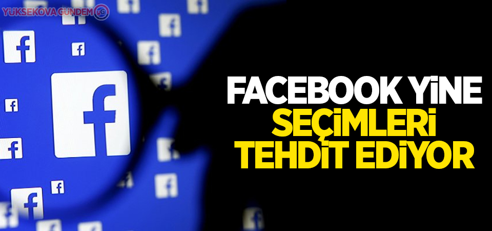 Facebook yine seçimleri tehdit ediyor