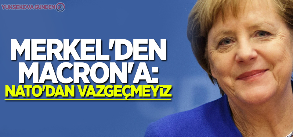 Merkel'den Macron'a: NATO'dan vazgeçmeyiz