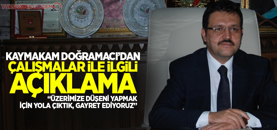 Kaymakam Doğramacı'dan çalışmalar ile ilgili açıklama