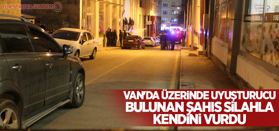 Van'da üzerinde uyuşturucu bulunan şahıs silahla kendini vurdu