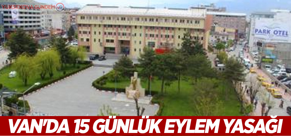 Van'da 15 günlük eylem yasağı