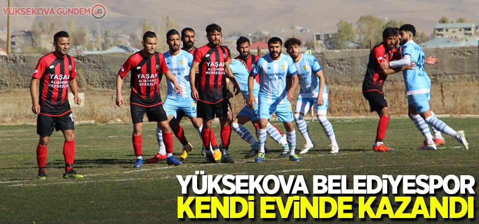 Yüksekova Belediyespor kendi evinde kazandı