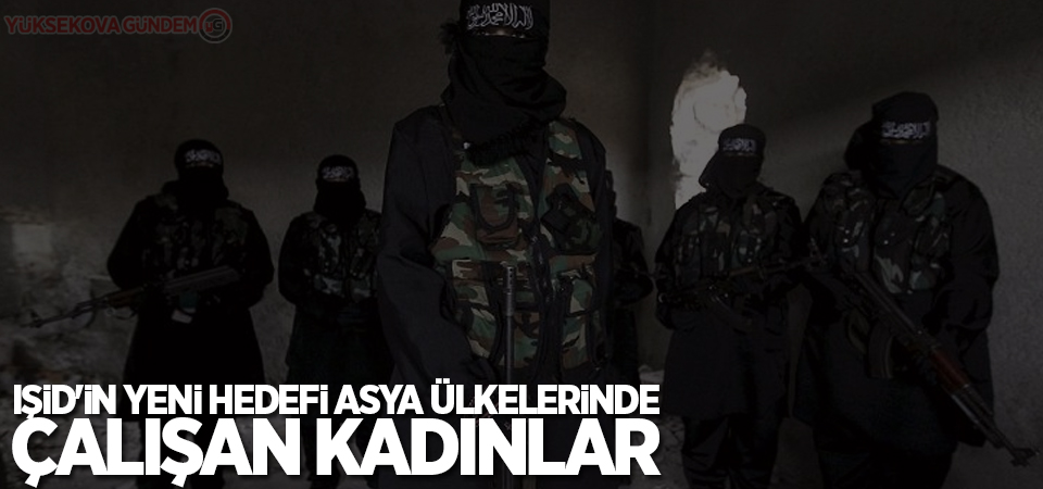 IŞİD'in yeni hedefi Asya ülkelerinde çalışan kadınlar