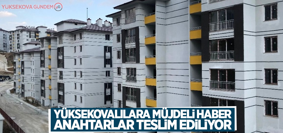 Yüksekovalılara müjdeli haber geldi! Anahtarlar teslim ediliyor