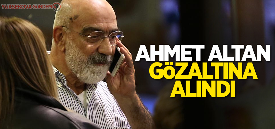 Ahmet Altan gözaltına alındı