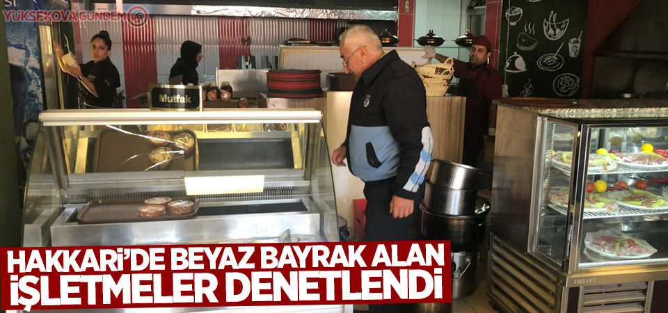 Hakkari’de beyaz bayrak alan işletmeler denetlendi