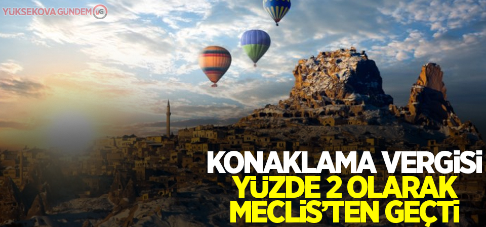 Konaklama vergisi yüzde 2 olarak Meclis’ten geçti