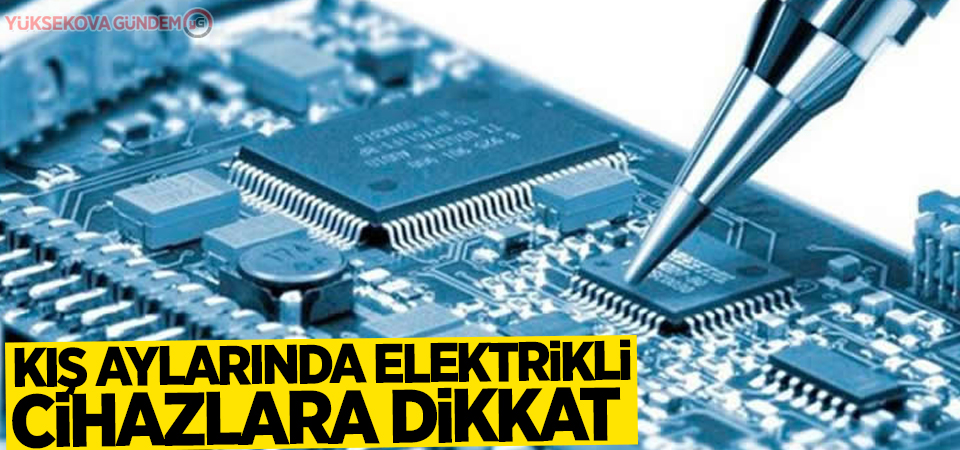 Kış aylarında elektrikli cihazlara dikkat