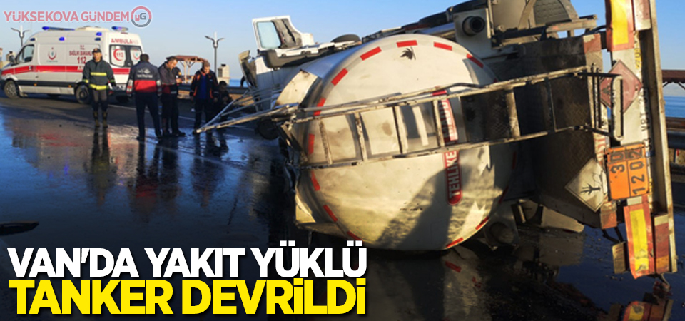 Van'da yakıt yüklü tanker devrildi