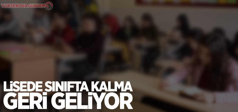 Lisede sınıfta kalma geri geliyor