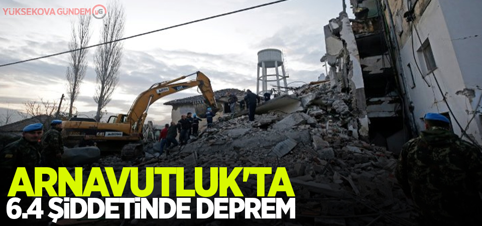 Arnavutluk'ta 6.4 büyüklüğünde deprem