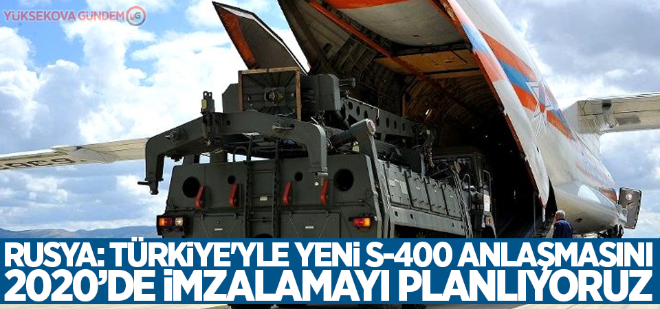 Rusya: Türkiye'yle yeni S-400 anlaşmasını 2020’de imzalamayı planlıyoruz