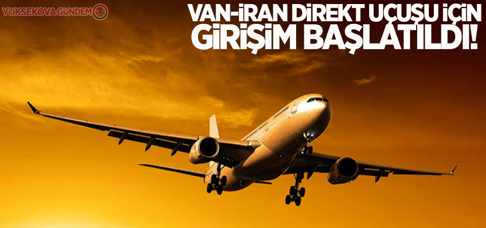 Van-İran direkt uçuşu için girişim başlatıldı!