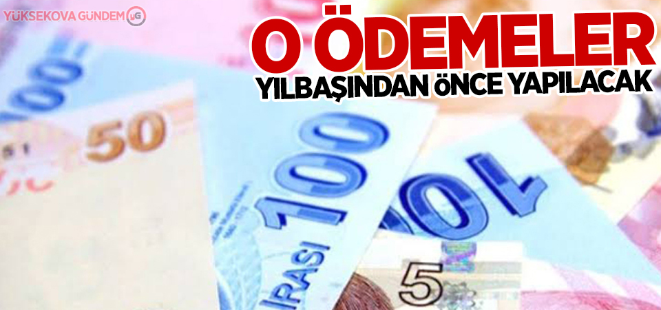 O ödemeler yılbaşından önce yapılacak