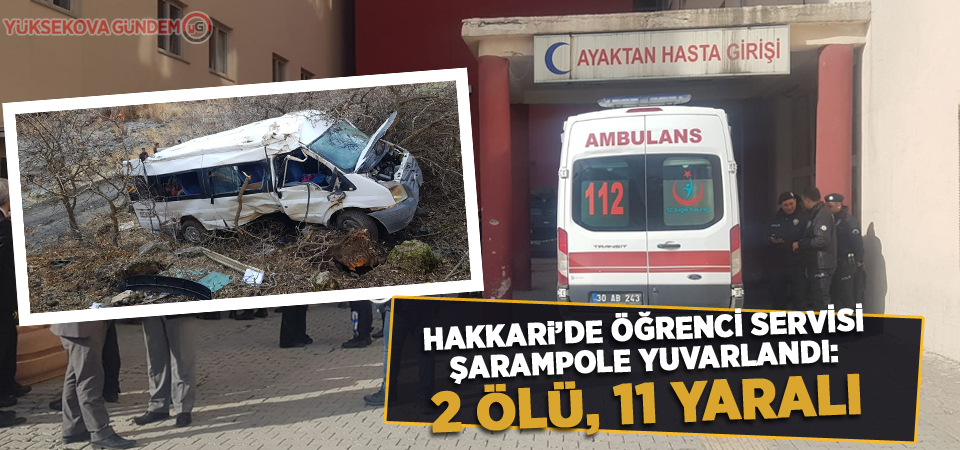 Hakkari'de öğrenci servisi şarampole yuvarlandı: 2 ölü