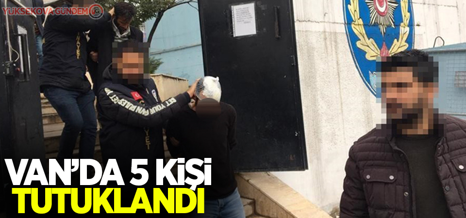 Van'da 5 Şüpheli tutuklandı