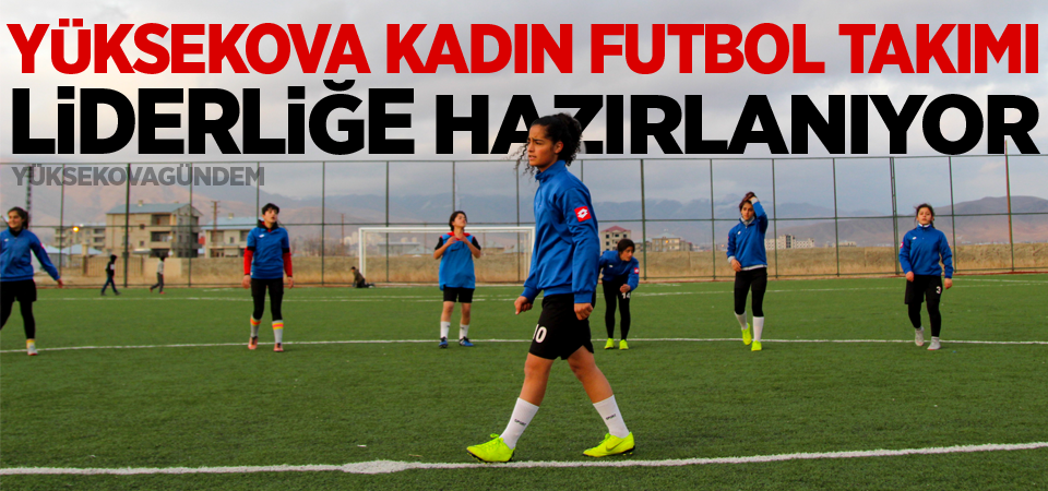 Yüksekova Kadın Futbol Takımı emin adımlarla liderliğe hazırlanıyor