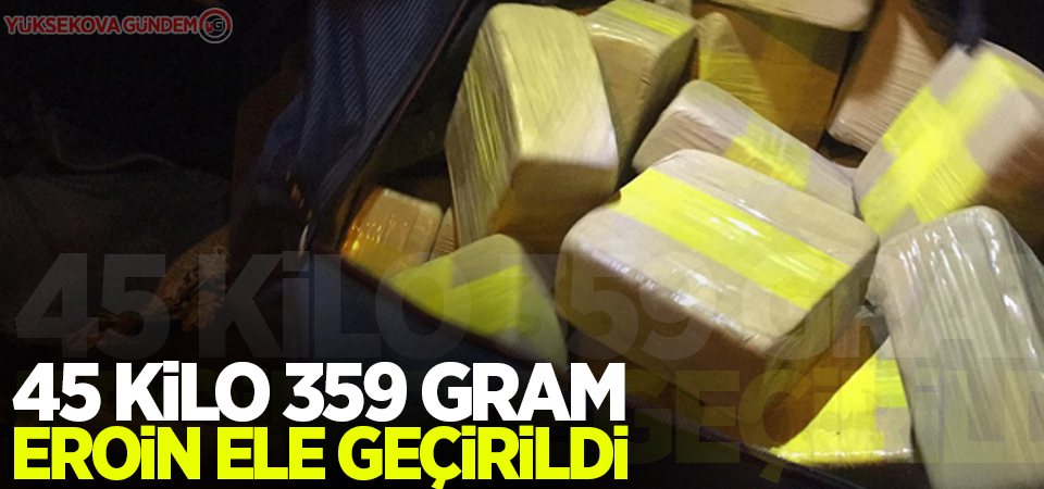 45 kilo 359 gram eroin ele geçirildi