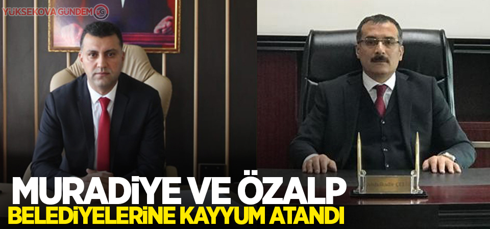 Muradiye ve Özalp belediyelerine kayyum atandı