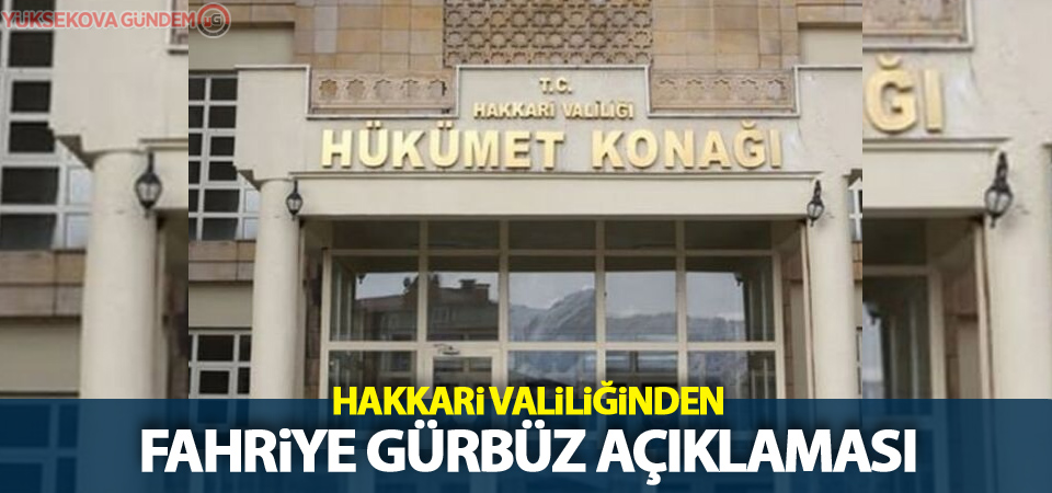 Hakkari Valiliğinden Fahriye Gürbüz açıklaması