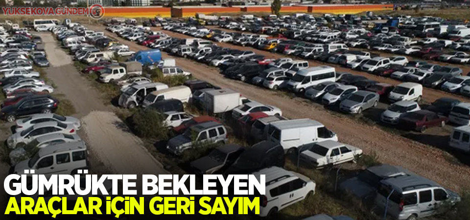 Gümrükte bekleyen araçlar için geri sayım