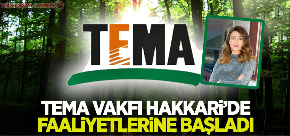 TEMA Vakfı Hakkari’de faaliyetlerine başladı