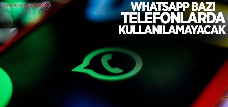 WhatsApp bazı telefonlarda kullanılamayacak