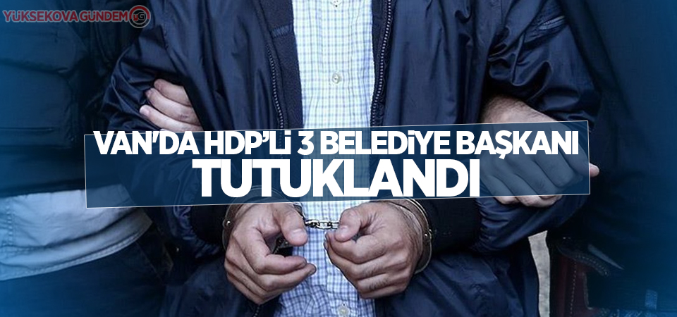 Van'da 3 belediye başkanı tutuklandı