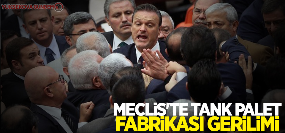 Meclis'te Tank Palet Fabrikası gerilimi