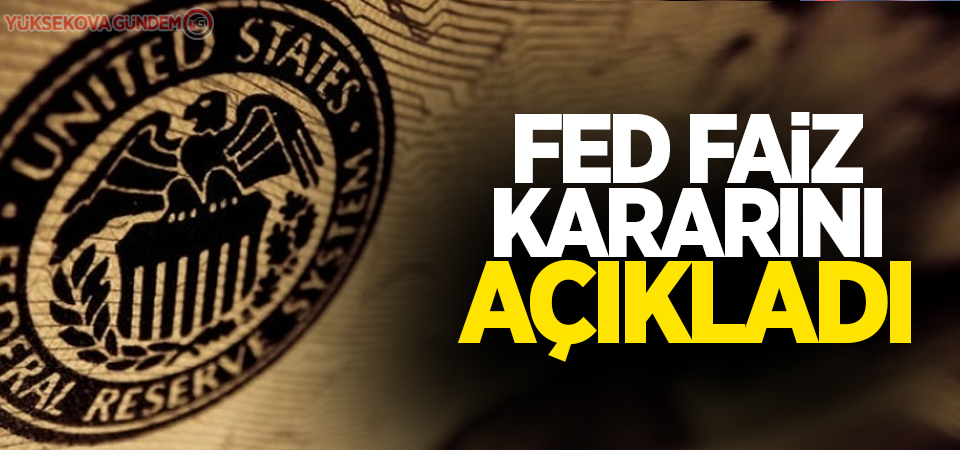 Fed faiz kararını açıkladı