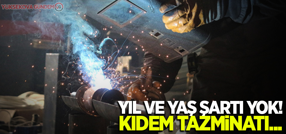 Yıl ve yaş şartı yok! Kıdem tazminatı...