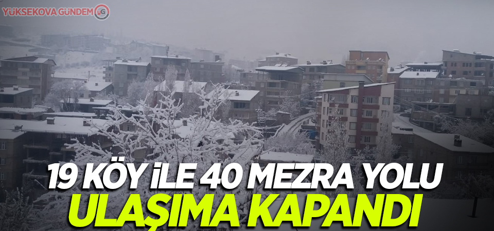 19 köy ile 40 mezra yolu ulaşıma kapandı