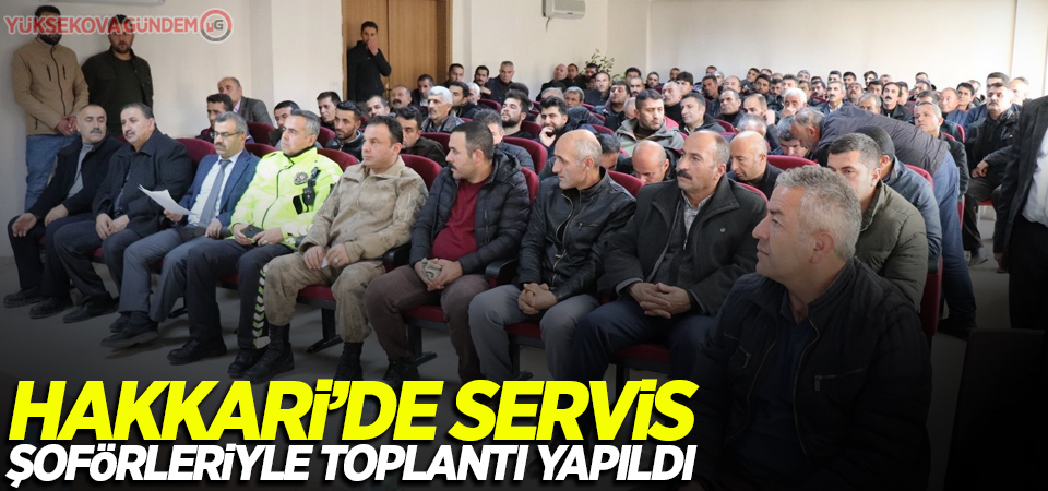 Hakkari’de servis şoförleriyle toplantı yapıldı