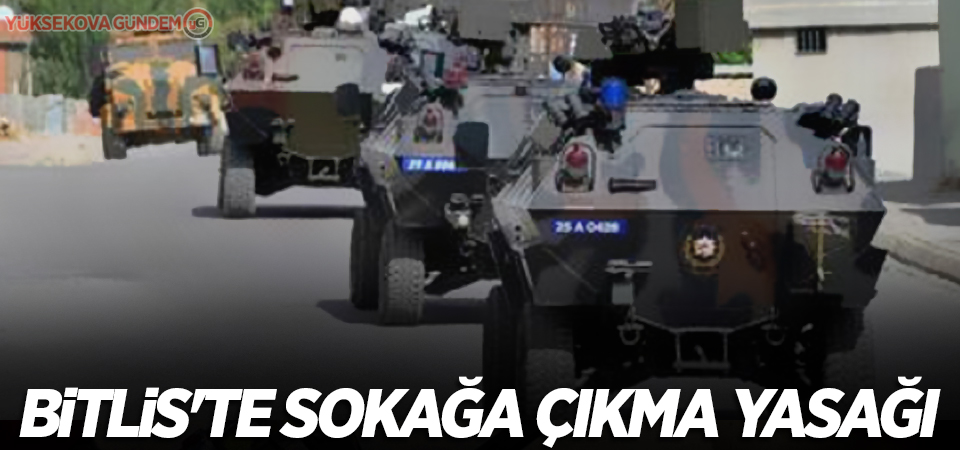 Bitlis'te sokağa çıkma yasağı