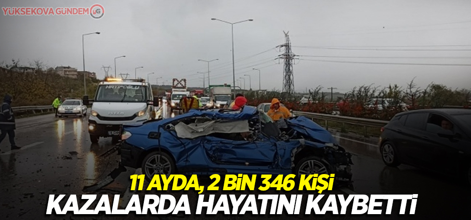 11 ayda, 2 bin 346 kişi kazalarda hayatını kaybetti