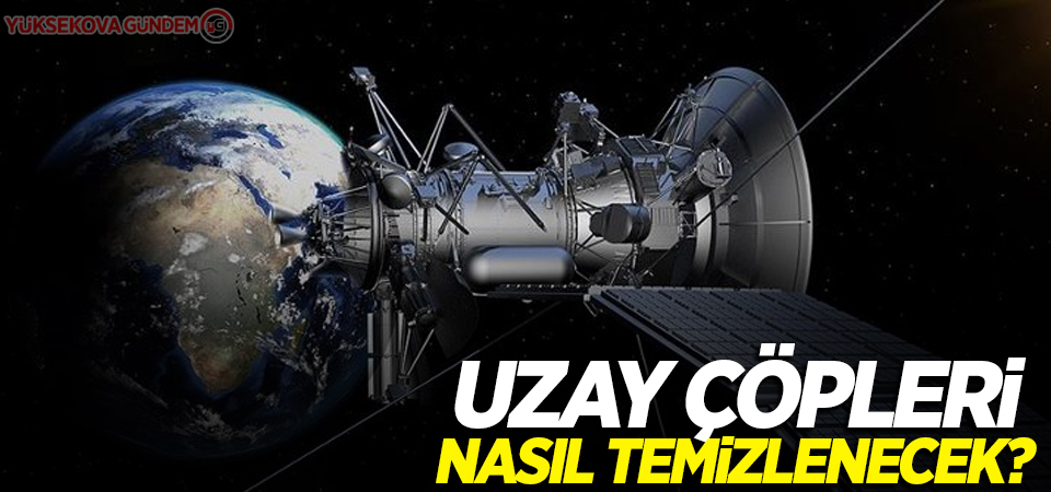 Uzay çöpleri nasıl temizlenecek?