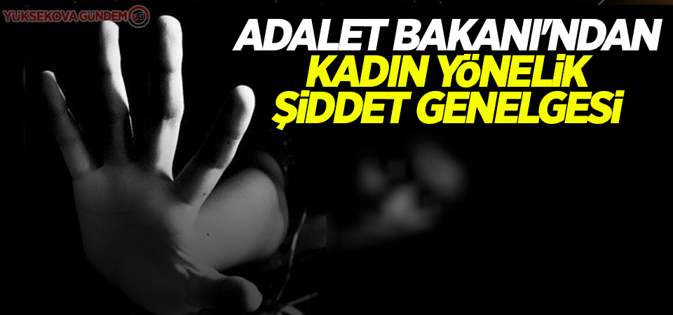 Adalet Bakanı'ndan kadın yönelik şiddet genelgesi