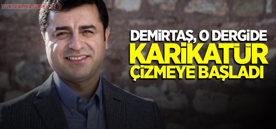 Demirtaş, o dergide karikatür çizmeye başladı