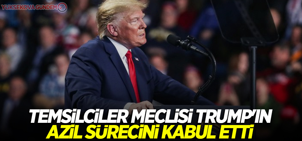 Temsilciler Meclisi Trump'ın azil sürecini kabul etti