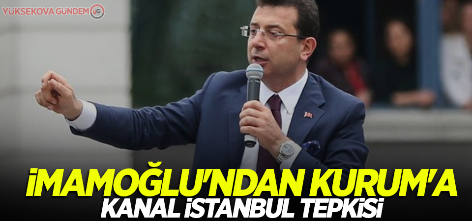 İmamoğlu'ndan Kurum'a Kanal İstanbul tepkisi