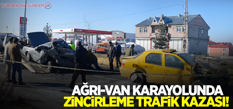 Ağrı-Van karayolunda zincirleme trafik kazası!