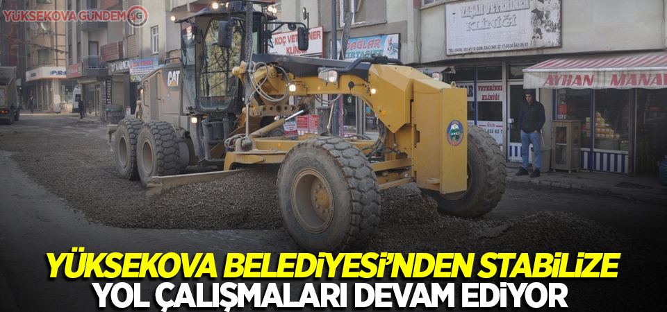 Yüksekova Belediyesi’nden stabilize yol çalışmaları devam ediyor