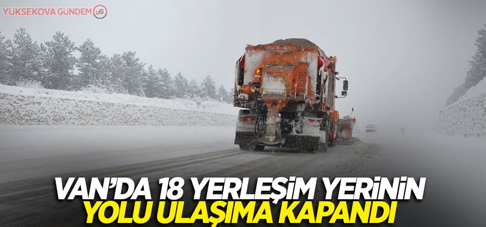 Van’da 18 yerleşim yerinin yolu ulaşıma kapandı