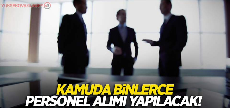 Kamuda binlerce personel alımı yapılacak! İşte o kadrolar