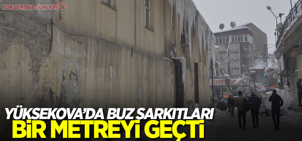 Yüksekova’da buz sarkıtları bir metreyi geçti