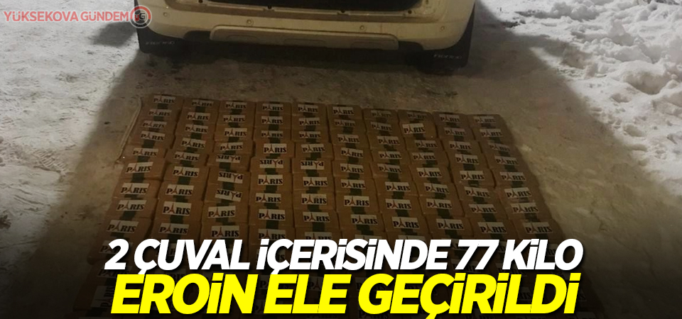 2 çuval içerisinde 77 kilo eroin ele geçirildi