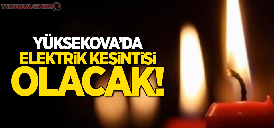 Yüksekova'da elektrik kesintisi olacak!