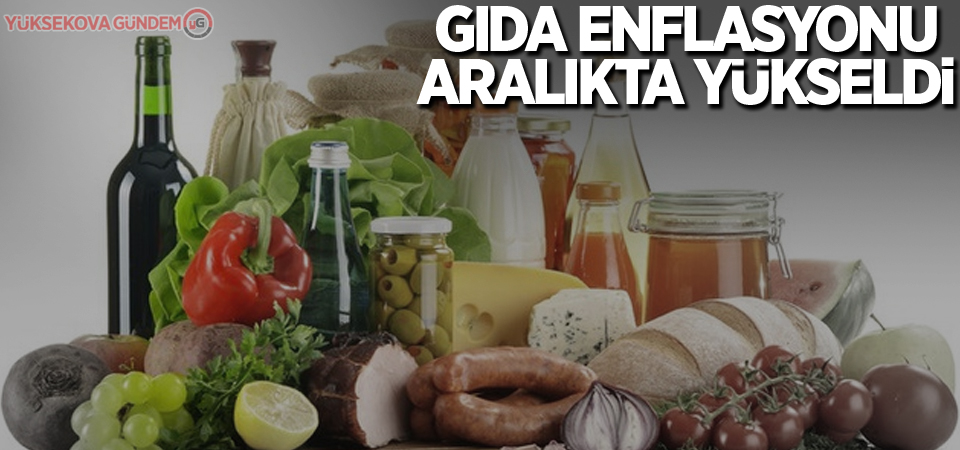 Gıda enflasyonu aralıkta yükseldi